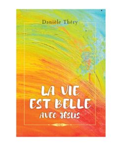 La vie est belle avec Jésus !