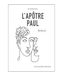 En chemin avec l'apôtre Paul - Guillaume Argaud