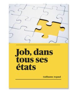 Job, dans tous ses états / Tous les états de Job - Guillaume Argaud