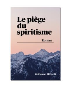 Le piège du spiritisme / L'exorcisme - Guillaume Argaud