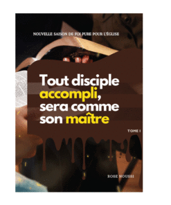 Tout disciple accompli sera comme son Maître, TOME I - Rose NOUSSI