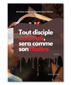 Tout disciple accompli sera comme son Maître, TOME II - Rose NOUSSI
