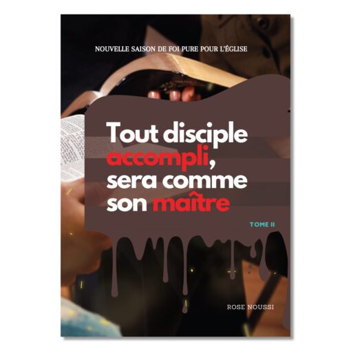 Tout disciple accompli sera comme son Maître, TOME II - Rose NOUSSI