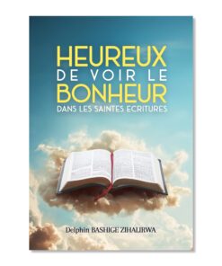 Heureux de voir le bonheur dans les Saintes Ecritures - Zihalirwa Delphin