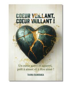 Coeur veillant, coeur vaillant ! - Tahina Raniraka