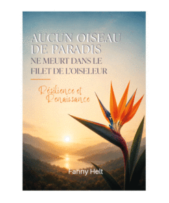 Aucun oiseau de paradis ne meurt dans le filet de l’oiseleur - Fanny Helt
