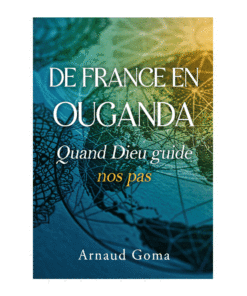 De France en Ouganda : Quand Dieu guide les pas - Arnaud GOMA