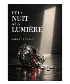 De la nuit à la lumière - Robert CONSANI