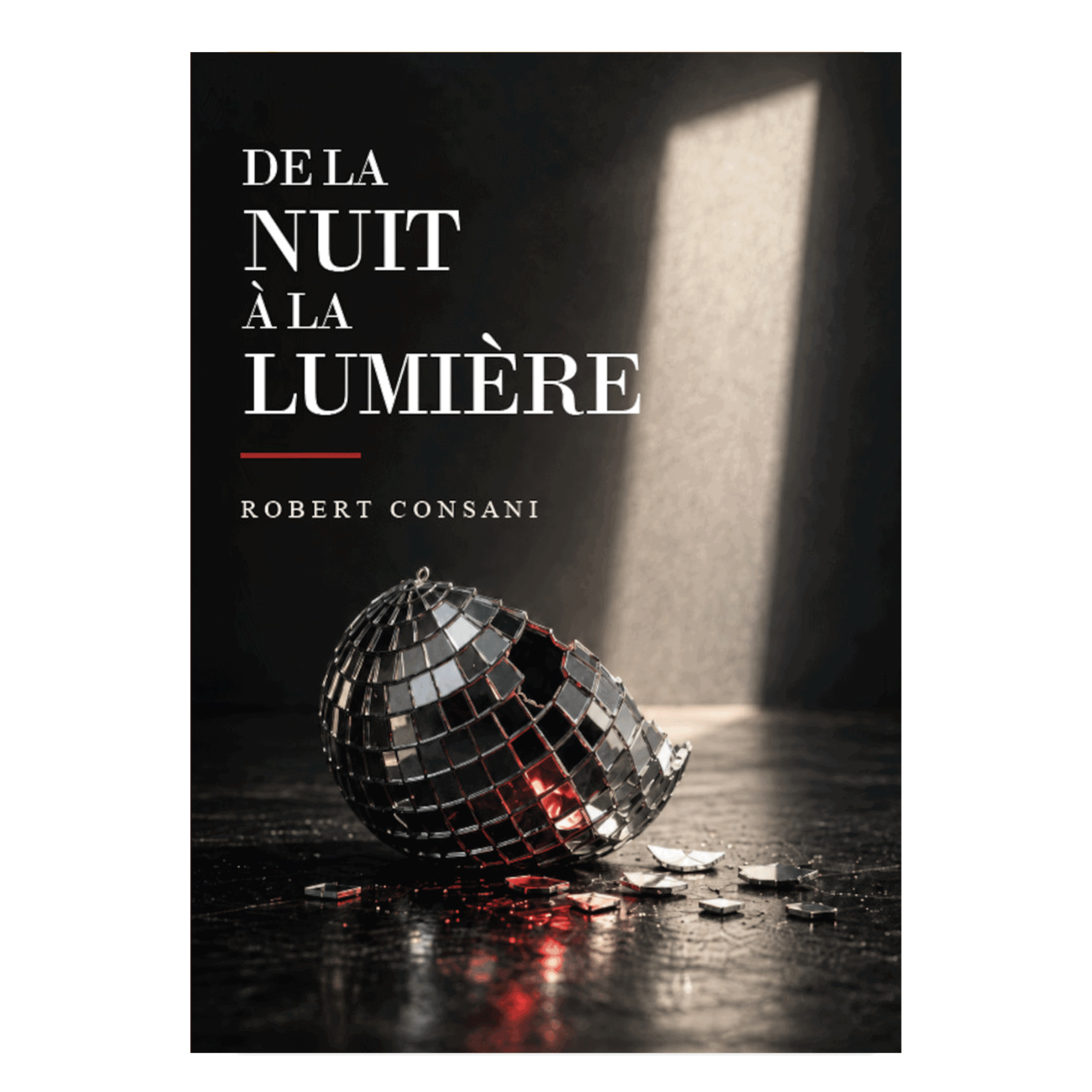 De la nuit à la lumière - Robert CONSANI